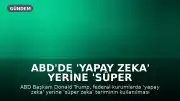 ABD'de 'Yapay Zeka' Yerine 'Süper Zeka' Terimi Kullanılacak