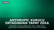Anthropic Kurucu Ortağından Yapay Zeka İçin "Acil Kapatma Düğmesi" Vurgusu