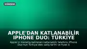 Apple'dan Katlanabilir iPhone Duo: Türkiye Satış Tarihi ve Fiyatı Açıklandı