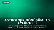 Astrolojik Dönüşüm: 10 Eylül'de 3 Burç Küllerinden Doğacak