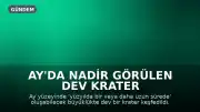 Ay'da Nadir Görülen Dev Krater Keşfedildi