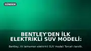 Bentley'den İlk Elektrikli SUV Modeli: Torcal Tanıtıldı