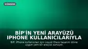 BiP'in Yeni Arayüzü iPhone Kullanıcılarıyla Buluştu