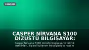 Casper Nirvana S100 Dizüstü Bilgisayar: Teknik Özelliklerin Kullanım İhtiyacına Göre Eşleştirilmesi