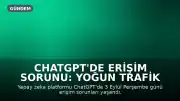 ChatGPT'de Erişim Sorunu: Yoğun Trafik mi, Sistem Çökmesi mi?