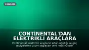 Continental'dan Elektrikli Araçlara Özel Yeni Yüksek Performans Lastikleri