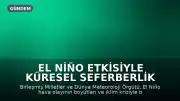 El Niño Etkisiyle Küresel Seferberlik Başladı: Uzmanlar İklim Krizi ve Açlık Riski Konusunda Uyarıyor