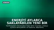 Enerjiyi Aylarca Saklayabilen Yeni Bir Malzeme Geliştirildi