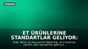 Et Ürünlerine Standartlar Geliyor: Burger ve Geleneksel Ürünlerde Yeni Düzenlemeler