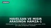 HAVELSAN ve Mısır Arasında HAMZA-1 İHA Satış Anlaşması İmzalandı