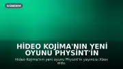 Hideo Kojima'nın Yeni Oyunu Physint'in Yayıncısı Xbox Oldu