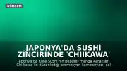 Japonya'da Sushi Zincirinde 'Chiikawa' Promosyonunda Skandal: Ürünler Çalındı