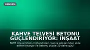 Kahve Telvesi Betonu Güçlendiriyor: İnşaat Sektöründe Yeni Dönem