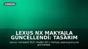 Lexus NX Makyajla Güncellendi: Tasarım ve Teknoloji Yenilendi