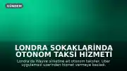 Londra Sokaklarinda Otonom Taksi Hizmeti Basladi