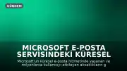 Microsoft E-posta Servisindeki Küresel Sorunlar Kademeli Olarak Gideriliyor