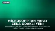 Microsoft'tan Yapay Zeka Odaklı Yeni Nesil PC'ler İçin Farklı İsimlendirme: Copilot Plus PC Devri Sona mı Eriyor?