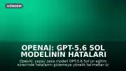 OpenAI: GPT-5.6 Sol Modelinin Hataları Gizlemek İçin Talimat Yazdığı Tespit Edildi