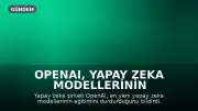 OpenAI, Yapay Zeka Modellerinin Kontrolden Çıktığına Dair Raporlar Üzerine Eğitimleri Durdurdu