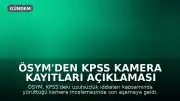 ÖSYM'den KPSS Kamera Kayıtları Açıklaması Geliyor