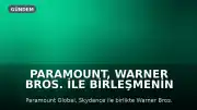 Paramount, Warner Bros. ile Birleşmenin Önündeki Engeli Kaldırmak İçin ABD Eyaletleriyle Anlaştı