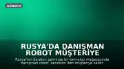 Rusya'da Danışman Robot Müşteriye Saldırdı