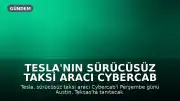 Tesla'nın Sürücüsüz Taksi Aracı Cybercab Austin'de Tanıtılıyor