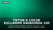 TikTok'a Çocuk Kullanımı Davasında 100 Milyon Dolarlık Uzlaşma