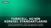 Turkcell, 6G'nin Küresel Standartlarını Belirliyor