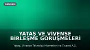 Yataş ve Vivense Birleşme Görüşmeleri Sona Erdi
