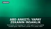 ABD Anketi: Yapay Zekanın İnsanlık İçin Tehdit Oluşturmasından Endişe Duyuluyor