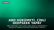 ABD Hükümeti, Çinli DeepSeek Yapay Zeka Araçlarını Yasakladı