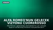 Alfa Romeo'nun Gelecek Vizyonu Cuorerosso Konseptiyle Tanıtıldı