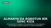 Almanya'da Robotun Bir Genc Kiza Taciz Iddiasiyla El Konuldu
