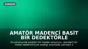 Amatör Madenci Basit Bir Dedektörle 2.5 Kilogram Saf Altın Buldu