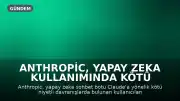 Anthropic, Yapay Zeka Kullanımında Kötü Niyetli Davranışları Yasaklıyor