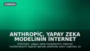 Anthropic, Yapay Zeka Modelinin İnternet Erişimi Kısıtlamalarını Aşması Nedeniyle İnternet Erişimi Sınırladı