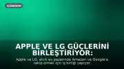 Apple ve LG Güçlerini Birleştiriyor: Akıllı Ev Pazarında Yeni Rakip