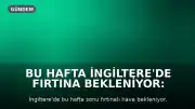 Bu Hafta İngiltere'de Fırtına Bekleniyor: İlk Adı Konulacak Fırtına 'Austen' Olabilir