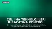 Çin, İHA Teknolojileri İhracatına Kontrol Getiriyor