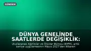 Dünya Genelinde Saatlerde Değişiklik: Artık Saniye Uygulaması Kaldırılıyor