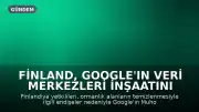 Finland, Google'ın Veri Merkezleri İnşaatını Durdurdu