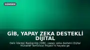 GİB, Yapay Zeka Destekli Dijital Mükellef Temsilcisi Projesini Hayata Geçiriyor