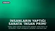 İnsanların Yaptığı Sanata 'İnsan Primi' Oluşturuyor mu? Yapay Zeka Dönemi Sanatın Değerini Nasıl Etkiliyor?