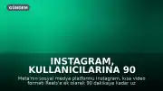 Instagram, Kullanıcılarına 90 Dakikaya Kadar Uzun Video Yükleme İmkanı Sunuyor