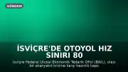 İsviçre'de Otoyol Hız Sınırı 80 km/s'ye Düşürülebilir: Akaryakıt Krizi Endişesi