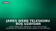 James Webb Teleskobu Boş Uzaydan Gelen Gizemli Sinyali İki Kez Yakaladı: Kaynağı Bilinmiyor