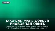 JAXA'dan Mars Görevi: Phobos'tan Örnek Toplanacak, 2031'de Dönüş Planlanıyor