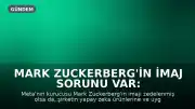 Mark Zuckerberg'in İmaj Sorunu Var: Meta'nın İşleri Neden Büyüyor?