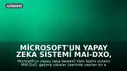 Microsoft'un Yapay Zeka Sistemi MAI-DxO, Tıbbi Teşhiste Doktorlardan 2,3 Kat Daha Başarılı Oldu